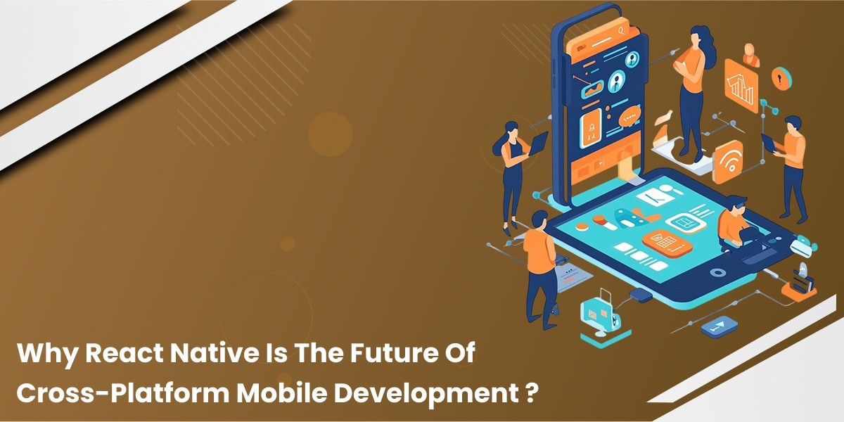 Why React Native Is the Future of Cross-Platform Mobile Development?